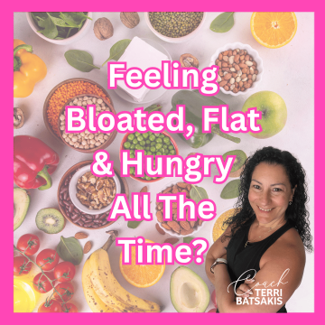Feeling Bloated, Flat & Hungry All The Time? - Coach Terri Batsakis